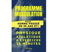 Programme Musculation pour Homme pressé de 35 ans et +: Physique Athlétique 6 exercices 35 minutes