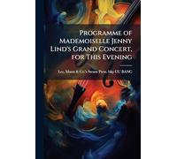 Programme of Mademoiselle Jenny Lind's Grand Concert, for This Evening