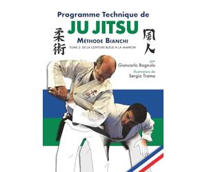 Programme Technique de Ju Jitsu - Méthode Bianchi - Tome 2: de la ceinture Bleue à la Marron.