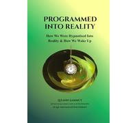 Programmed into Reality: How We Were Hypnotised into Reality and How We Wake Up