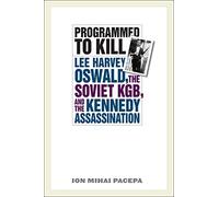 Programmed to Kill: Lee Harvey Oswald, the Soviet KGB, and the Kennedy Assassination