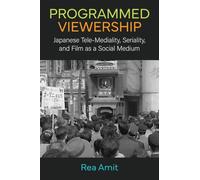 Programmed Viewership: Japanese Tele-Mediality, Seriality, and Film as a Social Medium