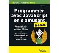 Programmer avec Javascript en s'amusant pour les Nuls, 3è édition: Découvrir la programmation informatique, apprendre à coder sur Javascript en s'amusant à travers des projets à réaliser