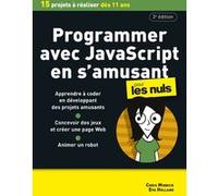 Programmer avec Javascript en s'amusant pour les Nuls, 3è édition: Découvrir la programmation informatique, apprendre à coder sur Javascript en s'amusant à travers des projets à réaliser