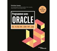 Programmer avec Oracle SQL - PL/SQL - XML - JSON - PHP - Java. Avec 50 exercices corrigés - Christian Soutou - Eyrolles - broché - Manuel