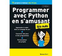Programmer avec Python en s'amusant pour les Nuls, 4è édition: Découvrir la programmation informatique, apprendre à coder sur Python en s'amusant à travers des projets à réaliser