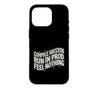 Programmer Compile Success Run in Prod Feel Nothing Coque pour iPhone 16 Pro