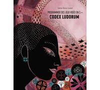 Programmer des jeux vidéo en C++ - Codex Ludorum