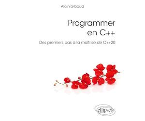 Programmer en C++: Des premiers pas à la maîtrise de C++20
