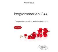 Programmer en C++ Des premiers pas à la maîtrise de C++23 - Alain Gibaud - Ellipses - broché - Manuel