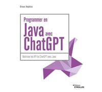 Programmer en Java avec ChatGPT Maîtriser les API de ChatGPT avec Java - Bruce Hopkins - Eyrolles - broché - Manuel