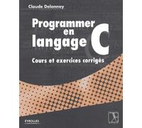 Programmer en langage C : Cours et exercices corrigés