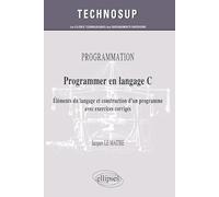 Programmer en langage C - Eléments du langage et construction d'un programme - avec exercices corrigés (Niveau B)