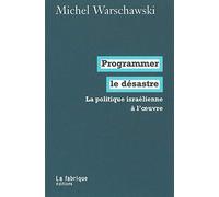 Programmer le désastre: La politique israélienne à l'oeuvre