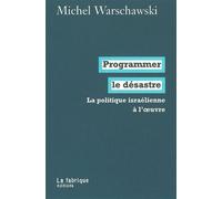 Programmer le désastre La politique israélienne à l'oeuvre - Michel Warschawski - La Fabrique Eds - broché - Essai