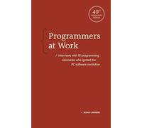 Programmers at Work: Interviews with 19 programming visionaries who ignited the PC software revolution