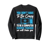 Programmeur Code Developer Be Crazy Computer Science Professeur Sweatshirt