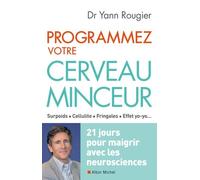 Programmez votre cerveau minceur: 21 jours pour maigrir avec les neurosciences