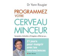 Programmez votre cerveau minceur 21 jours pour maigrir avec les neurosciences - Yann Rougier - Albin Michel - broché - Guide