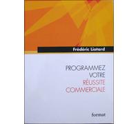 Programmez votre réussite commerciale - Frédéric Liotard - Format - broché - Etude
