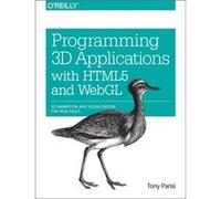 Programming 3D Applications With Html5 And Webgl: 3D Animation And Visualization For Web Pages (Paperback) Tony Parisi, (Auteur)
