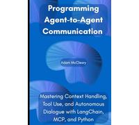 Programming Agent-to-Agent Communication: Mastering Context Handling, Tool Use, and Autonomous Dialogue with LangChain, MCP, and Python