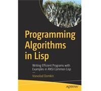 Programming Algorithms in Lisp: Writing Efficient Programs with Examples in ANSI Common Lisp
