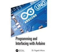 Programming and Interfacing with Arduino Misra, Yogesh (GMR Institute of Technology, India) (Auteur)