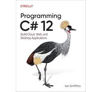 Programming C# 12: Build Cloud, Web, and Desktop Applications