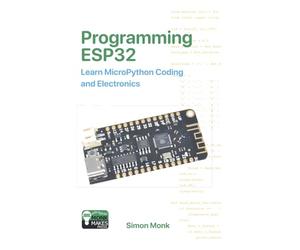 Programming ESP32: Learn MicroPython Coding and Electronics