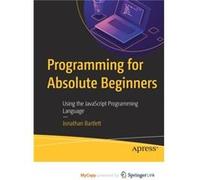 Programming for Absolute Beginners Using the JavaScript Programming Language Programming for Absolute Beginners Using the JavaScript Programming Language (Auteur)