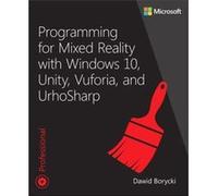 Programming for Mixed Reality with Windows 10 Unity Vuforia and UrhoSharp by Dawid Borycki Dawid Borycki (Auteur)