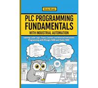 PROGRAMMING FUNDAMENTALS WITH INDUSTRIAL AUTOMATION: Learning Ladder Logic, Timers, Counters, and Advanced Instructions, Programming with RSLogix 5000 and Studio 5000