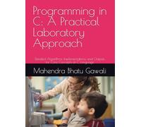 Programming in C: A Practical Laboratory Approach: Detailed Algorithms, Implementations, and Outputs for Core Concepts of C Language