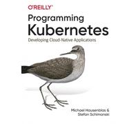 Programming Kubernetes by Stefan Schimanski Unknown (Auteur)