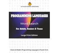 PROGRAMMING LANGUAGES Word Search For Adults, Seniors & Teens Large Print Edition: plore 3,000 Programming & Coding Terms in Triple Formats - Random • A-Z • Word-Length