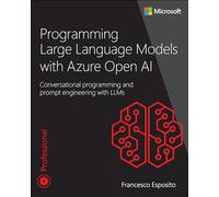 Programming Large Language Models with Azure Open AI: Conversational programming and prompt engineering with LLMs