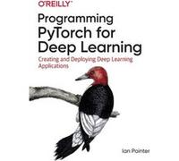 Programming PyTorch for Deep Learning by Ian Pointer Ian Pointer (Auteur)