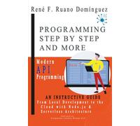 PROGRAMMING STEP BY STEP AND MORE - Book 7: Modern API Programming: From Local Development to the Cloud with Node.js and Serverless Architecture