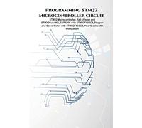 Programming STM32 Microcontroller circuit: STM32 Microcontroller, Keil uVision and STM32CubeMX, ESP8266 with STM32F103C8,Stepper & Servo Motor with STM32F103C8, Heartbeat Moduation.
