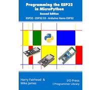 Programming the ESP32 in MicroPython, 2nd Edition: ESP32, ESP32 S3, Arduino Nano ESP32