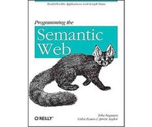 Programming the Semantic Web Colin Evans, Jamie Taylor, Toby Segaran (Auteur)