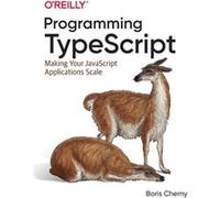 Programming Typescript – Making Your JavaScript Applications Scale – O’Reilly Verlag
