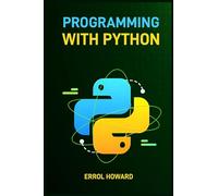Programming with Python: Master the Basics and Beyond with Hands-On Projects and Expert Guidance (2024 Guide for Beginners)