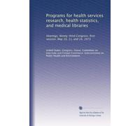 Programs for health services research, health statistics, and medical libraries: Hearings, Ninety-third Congress, first session. May 10, 11, and 14, 1973