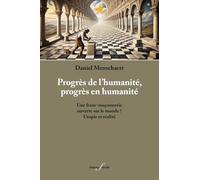 Progrès de l'humanité, progrès en humanité Une franc-maçonnerie ouverte sur le monde ? Utopie et réalité - Daniel Menschaert - Deville F. - broché - Essai