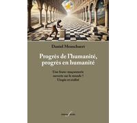 PROGRÈS DE L’HUMANITÉ, PROGRÈS EN HUMANITÉ : UNE FRANC-MAÇONNERIE OUVERTE SUR LE MONDE ? UTOPIE ET RÉALITÉ