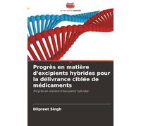 Progrès en matière d'excipients hybrides pour la délivrance ciblée de médicaments: Progrès en matière d'excipients hybrides
