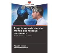 Progrès récents dans le monde des réseaux neuronaux: Progrès des réseaux neuronaux