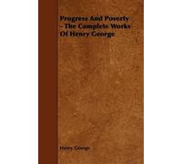 Progress And Poverty - The Complete Works Of Henry George
